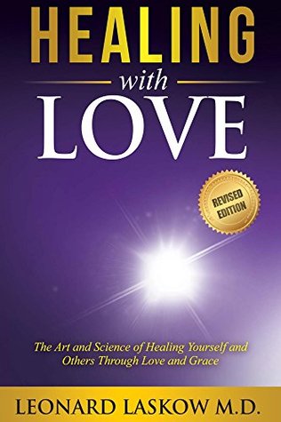 Read Healing With Love: The Art and Science of Healing Yourself and Others Through Love and Grace - Leonard Laskow file in PDF