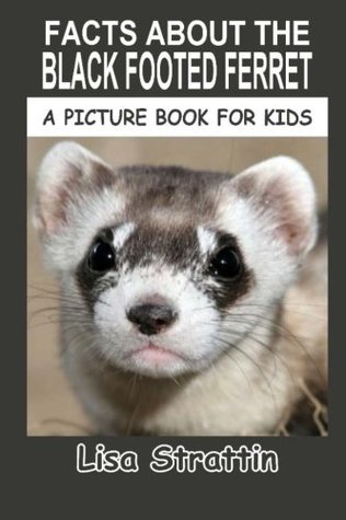 Download Facts About The Black Footed Ferret (A Picture Book For Kids) - Lisa Strattin | ePub