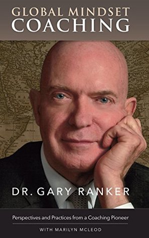Read Global Mindset Coaching: Perspectives and Practices from a Coaching Pioneer - Dr. Gary Ranker | PDF