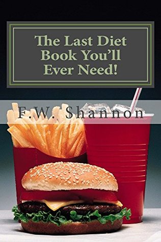 Read The Last Diet Book You'll Ever Need!: A common sense path to healthy weight loss. - F.W. Shannon | PDF