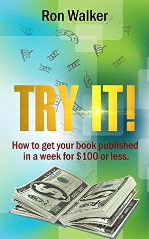 Read Try It!: How to get your book published in a week for $100 or less - Ron Walker | ePub