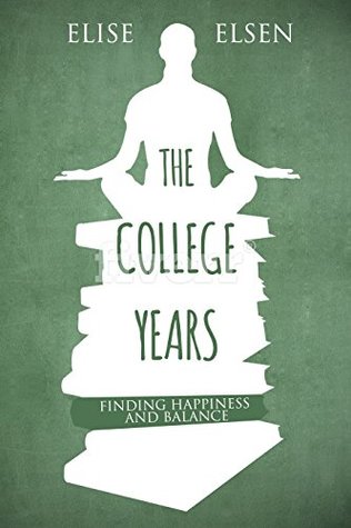Read The College Life: Finding Happiness and Balance - Elise Elsen | PDF