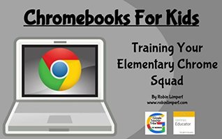 Read online Chromebooks For Kids - Training Your Elementary Chrome Squad - Robin Limpert | ePub