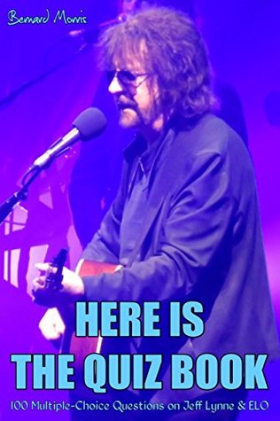 Read online Here Is The Quiz Book: 100 Multiple-Choice Questions on Jeff Lynne & ELO - Bernard Morris | PDF