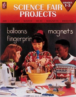 Read Science Fair Projects: Air, Flight, Water, Heat, Magnets, Biology (Grades 1-3) - Daryl Vriesenga | ePub