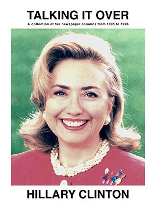 Read Talking It Over: A collection of her newspaper columns from 1995 to 1996 - Hillary Rodham Clinton | ePub