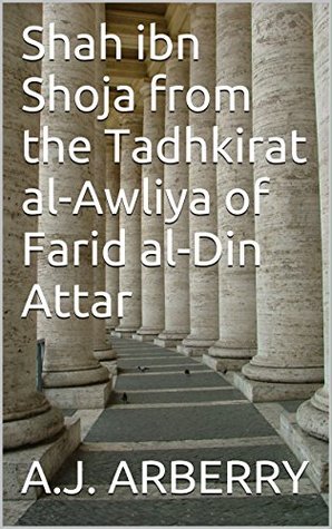 Read Shah ibn Shoja from the Tadhkirat al-Awliya of Farid al-Din Attar - A.J. Arberry | PDF