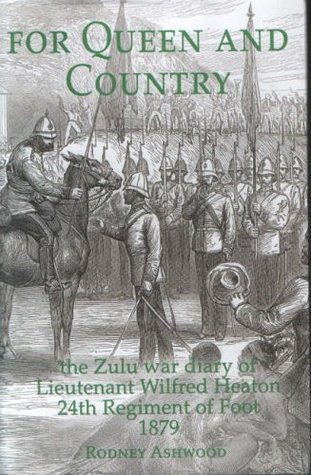 Read For Queen and Country: The Zulu War Diary of Lieutenant Wilfred Heaton, 24th Regiment of Foot, 1879 - Rodney Ashwood file in ePub