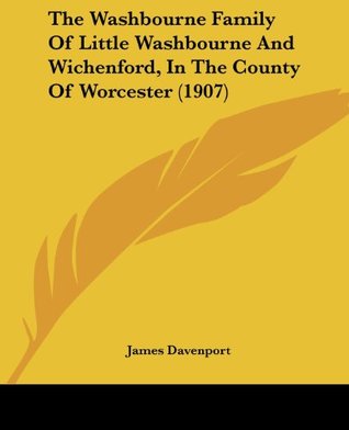 Read The Washbourne Family of Little Washbourne and Wichenford, in the County of Worcester (1907) - James Davenport | PDF