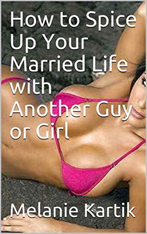 Download How to Spice Up Your Married Life with Another Guy or Girl - Melanie Kartik file in ePub
