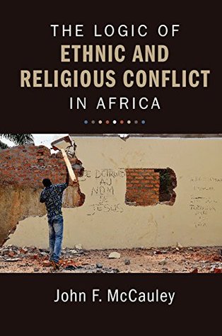 Download The Logic of Ethnic and Religious Conflict in Africa - John F McCauley file in PDF