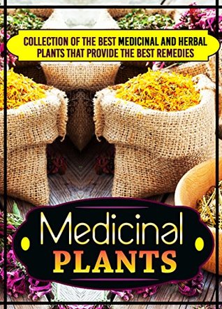 Read Medicinal Plants: Collection Of The Best Medicinal And Herbal Plants That Provide The Best Remedies - Cheryl Canton | ePub