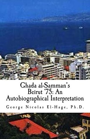 Read online Ghada al-Samman's Beirut '75: An Autobiographical Interpretation - George El-Hage | PDF