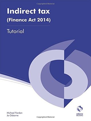 Read Indirect Tax (Finance Act 2014) Tutorial (AAT Accounting - Level 3 Diploma in Accounting) - Michael Fardon file in ePub