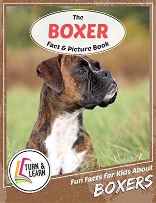 Read The Boxer Fact and Picture Book: Fun Facts for Kids About Boxer (Turn and Learn) - Gina McIntyre file in PDF