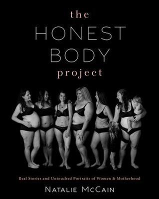 Read The Honest Body Project: Real Stories and Untouched Portraits of Women Motherhood - Natalie McCain file in ePub