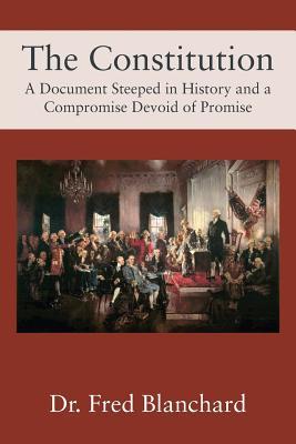 Read The Constitution: A Document Steeped in History and a Compromise Devoid of Promise - Fred Blanchard file in PDF