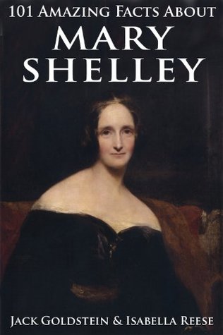 Read 101 Amazing Facts about Mary Shelley (Classic Authors Book 6) - Jack Goldstein file in ePub