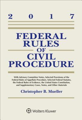 Read Federal Rules of Civil Procedure: 2017 Case and Statutory Supplement - Christopher B Mueller | PDF