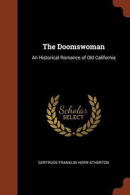 Download The Doomswoman: An Historical Romance of Old California - Gertrude Atherton | ePub