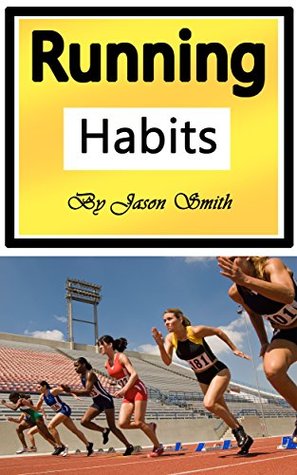 Read online Running Habits: The Secret Health Benefits of Running - Jason Smith file in ePub