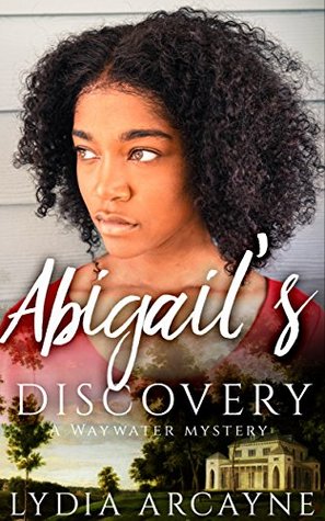 Read Abigail's Discovery (A Waywater Mystery Book 1) - Lydia Arcayne | ePub