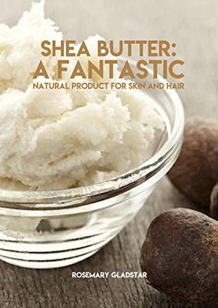 Download Shea Butter: A Fantastic Natural Product For Skin And Hair - Rosemary Gladstar | ePub