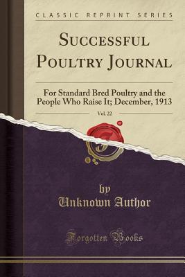 Read online Successful Poultry Journal, Vol. 22: For Standard Bred Poultry and the People Who Raise It; December, 1913 (Classic Reprint) - Unknown | ePub