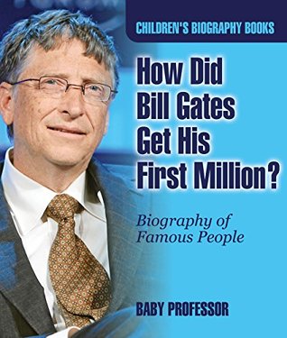 Read online How Did Bill Gates Get His First Million? Biography of Famous People   Children's Biography Books - Baby Professor file in PDF