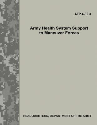 Read online Army Health System Support to Maneuver Forces (ATP 4-02.3) - U.S. Department of the Army | PDF