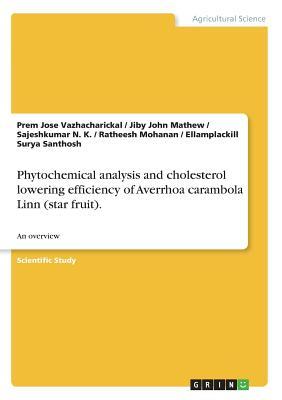 Read Phytochemical analysis and cholesterol lowering efficiency of Averrhoa carambola Linn (star fruit).: An overview - Jiby John Mathew file in PDF