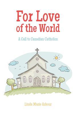 Read For Love of the World: A Call to Canadian Catholics - Linda Marie Arbour | ePub
