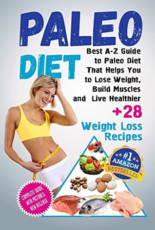 Read Paleo Diet: Best A-Z Guide to Paleo Diet That Helps You to Lose Weight, Build Muscles and Live Healthier ( 28 Weight Loss Paleo Recipes) - Charles Black file in ePub