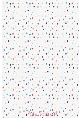 Read Pain Journal: What Is Your Health Status? 6x9 Pain Management, Portable Log, Pain Location Log, Back Pain Etc. - NOT A BOOK file in ePub