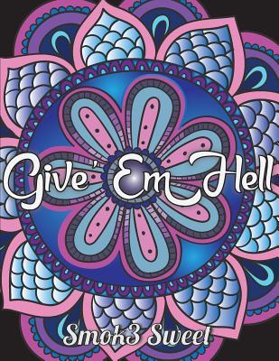Read Give' Em Hell: Swear Word Coloring Book - An Adult Coloring Book for Relaxation and Stress Relief, Hilarious Sweary Phrases: Swear Word Coloring Book - Smok3 Sweet file in ePub