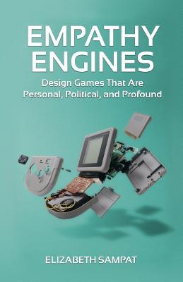 Read Empathy Engines: Design Games That Are Personal, Political, and Profound - Elizabeth Sampat file in ePub