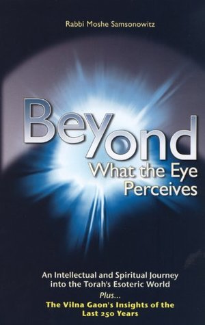 Download Beyond What the Eye Perceives: An Intellectual and Spiritual Journey into the Torah's Esoteric World - Moshe Samsonowitz file in PDF