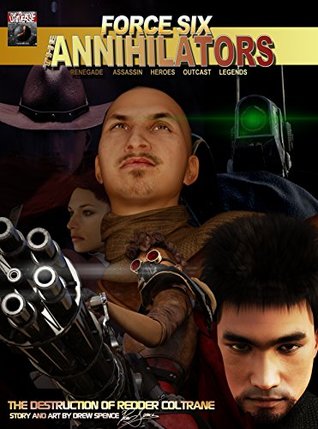 Read online Force Six, The Annihilators the Destruction of Redder Coltrane: Renegade Assassin Heroes Outcast Legends - Drew Spence | PDF