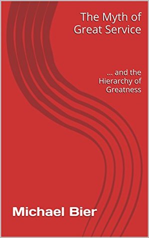 Download The Myth of Great Service  and the Hierarchy of Greatness - Michael Bier file in ePub