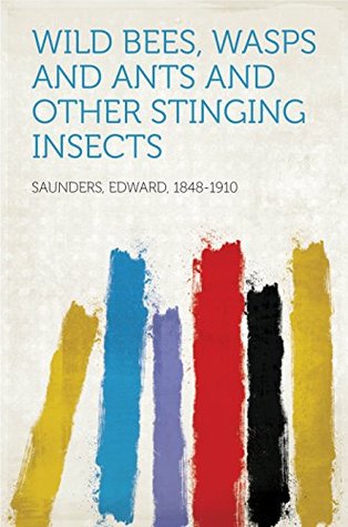 Read online Wild Bees, Wasps and Ants and Other Stinging Insects - Edward Saunders | ePub