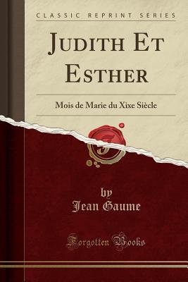 Read Judith Et Esther: Mois de Marie Du Xixe Si�cle (Classic Reprint) - Jean-Joseph Gaume file in ePub