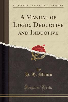 Download A Manual of Logic, Deductive and Inductive (Classic Reprint) - H.H. Munro file in PDF