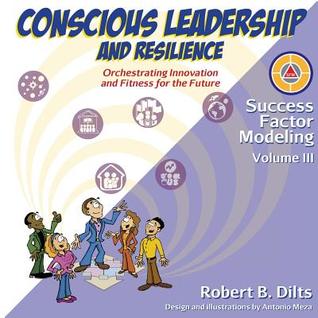 Read Success Factor Modeling Volume III: Conscious Leadership and Resilience: Orchestrating Innovation and Fitness for the Future - Robert B. Dilts file in ePub
