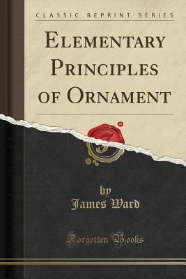 Read online Elementary Principles of Ornament (Classic Reprint) - James Ward | PDF