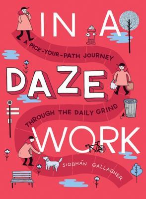 Read In a Daze Work: A Pick-Your-Path Journey Through the Daily Grind - Siobhan Gallagher file in ePub