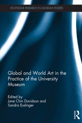 Download Global and World Art in the Practice of the University Museum - Jane Chin Davidson | ePub