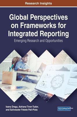 Download Global Perspectives on Frameworks for Integrated Reporting: Emerging Research and Opportunities - Ioana Dragu | ePub