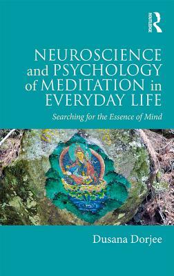 Read online Neuroscience and Psychology of Meditation in Everyday Life: Searching for the Essence of Mind - Dusana Dorjee file in PDF