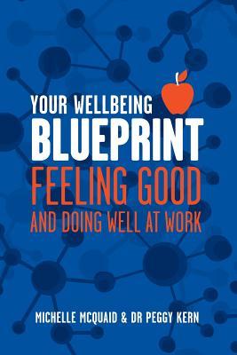 Read online Your Wellbeing Blueprint: Feeling Good & Doing Well At Work - Michelle L. McQuaid | PDF