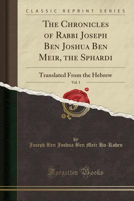 Download The Chronicles of Rabbi Joseph Ben Joshua Ben Meir, the Sphardi, Vol. 1: Translated from the Hebrew (Classic Reprint) - Joseph ha-Kohen | PDF